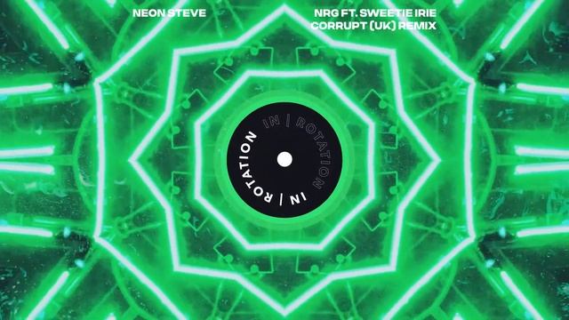 Neon Steve - NRG ft. Sweetie Irie (Corrupt (UK) Remix) | IN / ROTATION смотреть онлайн