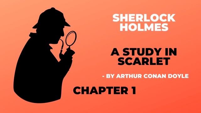 Sherlock Holmes Novel: A Study In Scarlet Chapter 1 Audiobook