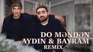 Aydin Xirdalanli feat. Bayram Kurdexanli - Do Menden (Remix  Lord Vertigo)