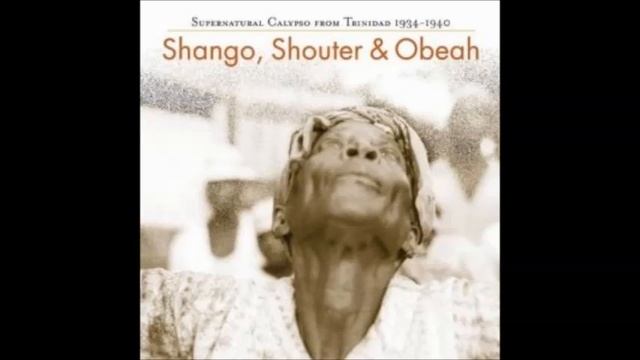 Shango, Shouter & Obeah Supernatural Calypso from Trinidad 1934 - 40 (FULL ALBUM) смотреть онлайн