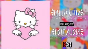 Hello Kitty [Jazmin Bean] FULL VERSION Edit Audio|Special Audio
