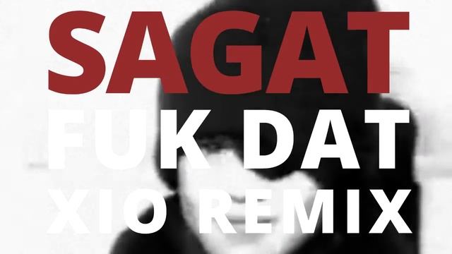 Sagat - Fuk Dat (Xio Remix) [FREE DOWNLOAD] смотреть онлайн