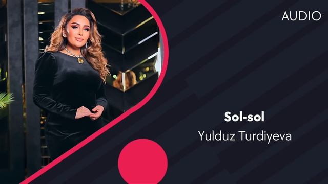 Yulduz Turdiyeva - Sol-sol | Юлдуз Турдиева - Сол-сол (AUDIO)