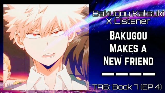 Bakugou Katsuki X Listener (Interaction Story) “Bakugou Makes A New Friend”