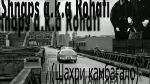 Shnaps a.k.a Rohati - Шах,ри камбаfало