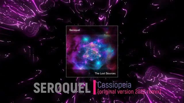Seroquel - Cassiopeia (original version 2022 remaster) - The Lost Sources EP 2022 смотреть онлайн