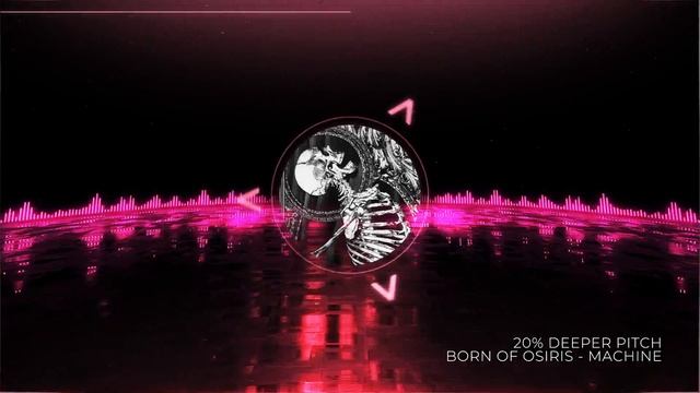 BORN OF OSIRIS - MACHINE (20% Deeper Pitch) [HQ] (Bass Boosted)
