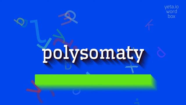 HOW TO SAY POLYSOMATY? #polysomaty