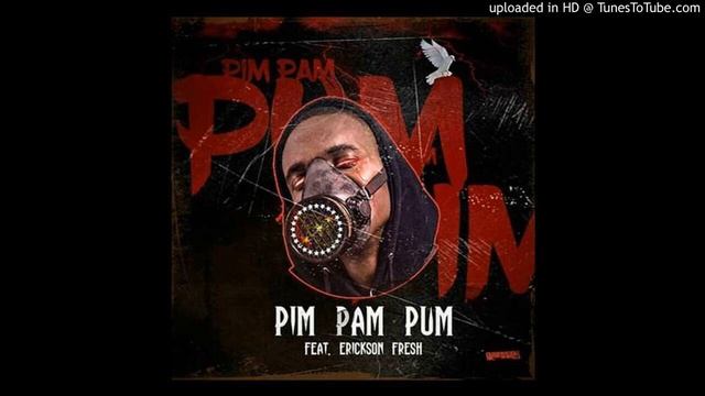 PIM PAM PUM (Feat. Erickson Fresh)