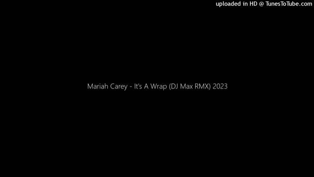 Mariah Carey - It's A Wrap (DJ Max RMX) 2023