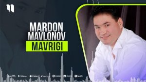 Mardon Mavlonov - Mavrigi (music version)