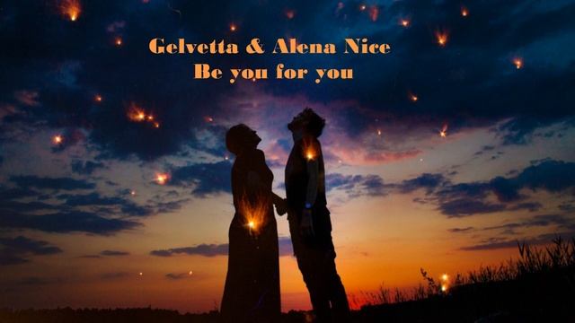 Gelvetta & Alёna Nice - Be You For You (Original Mix) 2019