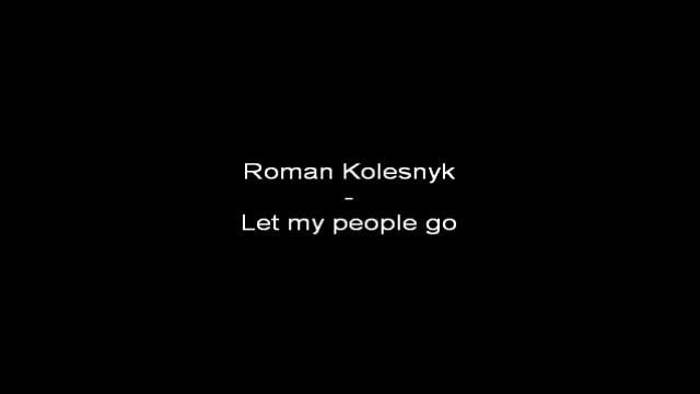 Roman Kolesnyk - Let my people go (cha cha) смотреть онлайн