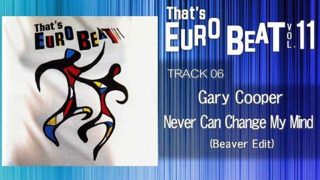 Gary Cooper - Never Can Change My Mind (Beaver Edit) That's EURO BEAT 11-06 смотреть онлайн