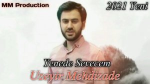 Uzeyir Mehdizade offical 1. Yenede Sevecem. ( offical music 2021)
