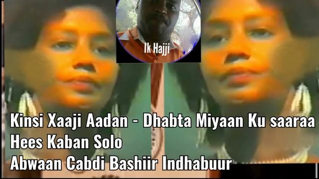 Kinsi Xaaji Aadan - Dhabta Miyaan Ku Saaraa (Hees Kaban Solo) смотреть онлайн