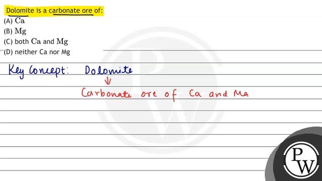 Dolomite Is A Carbonate Ore Of:
(A) \( \mathrm{Ca} \)
(B) \( \mathrm{Mg} \)
(C) Both \( \mathrm{...