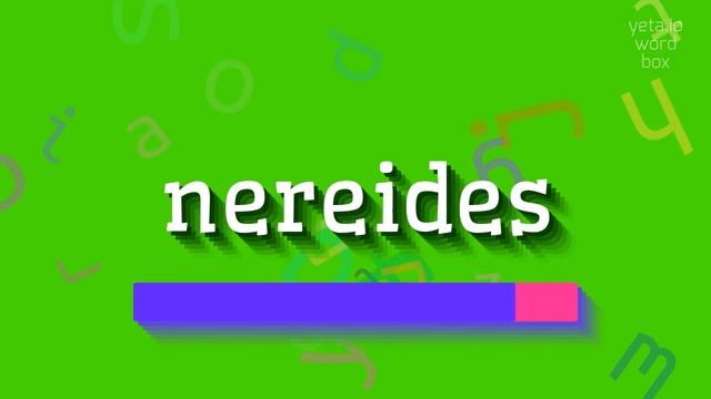 NEREIDES - HOW TO SAY NEREIDES? смотреть онлайн