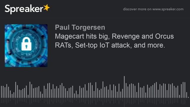 Magecart hits big, Revenge and Orcus RATs, Set-top IoT attack, and more. смотреть онлайн