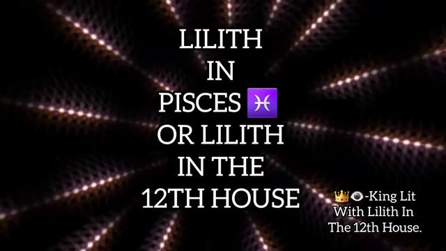 LILITH IN PISCES OR LILITH IN THE 12TH HOUSE MEANING. смотреть онлайн