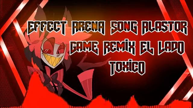 Effect Arena Song Alastors Game Remix El Lado Toxico The Living Tombstone смотреть онлайн