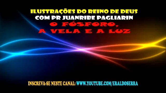 O Fósforo, a Vela e a Luz - Pr Juanribe Pagliarin смотреть онлайн