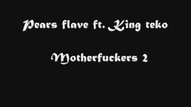 Pears Flave ft. King Teko - Motherfuckers 2