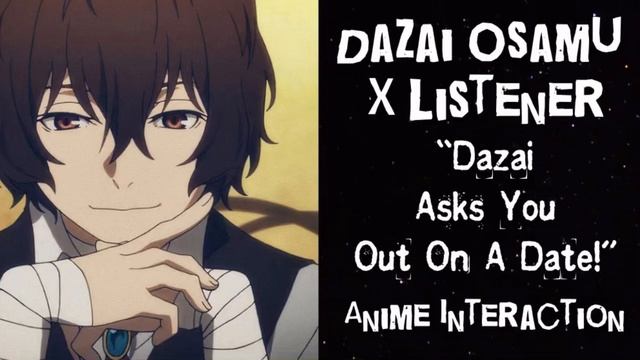 Dazai Osamu X Listener (Anime Interaction) “Dazai Asks You Out On A Date!” смотреть онлайн