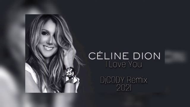 Celine Dion - I Love You_[DjCODY Remix 2021] смотреть онлайн