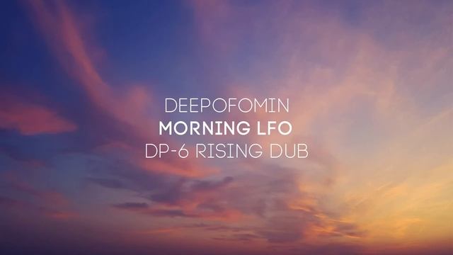 Deepofomin - Morning LFO (DP-6 Rising dub) [DP-6 Records] смотреть онлайн