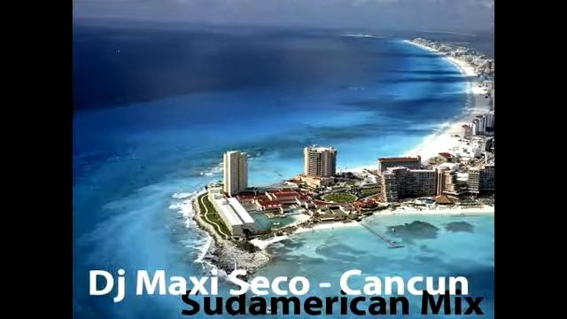 Dj Maxi Seco Cancun Sudamerican Mix смотреть онлайн