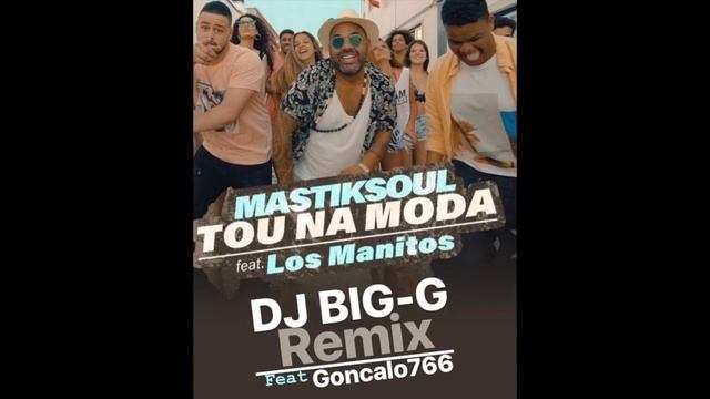 Mastiksoul - Tou Na Moda Feat. Los Manitos (DJ BIG-G Feat Goncalo766 REMIX) смотреть онлайн