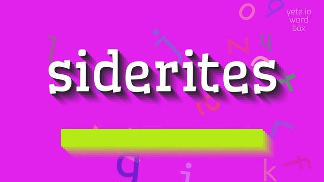 SIDERITES - HOW TO PRONOUNCE SIDERITES? #siderites