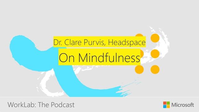 Dr. Clare Purvis on Mindfullness | Microsoft WorkLab Podcast смотреть онлайн
