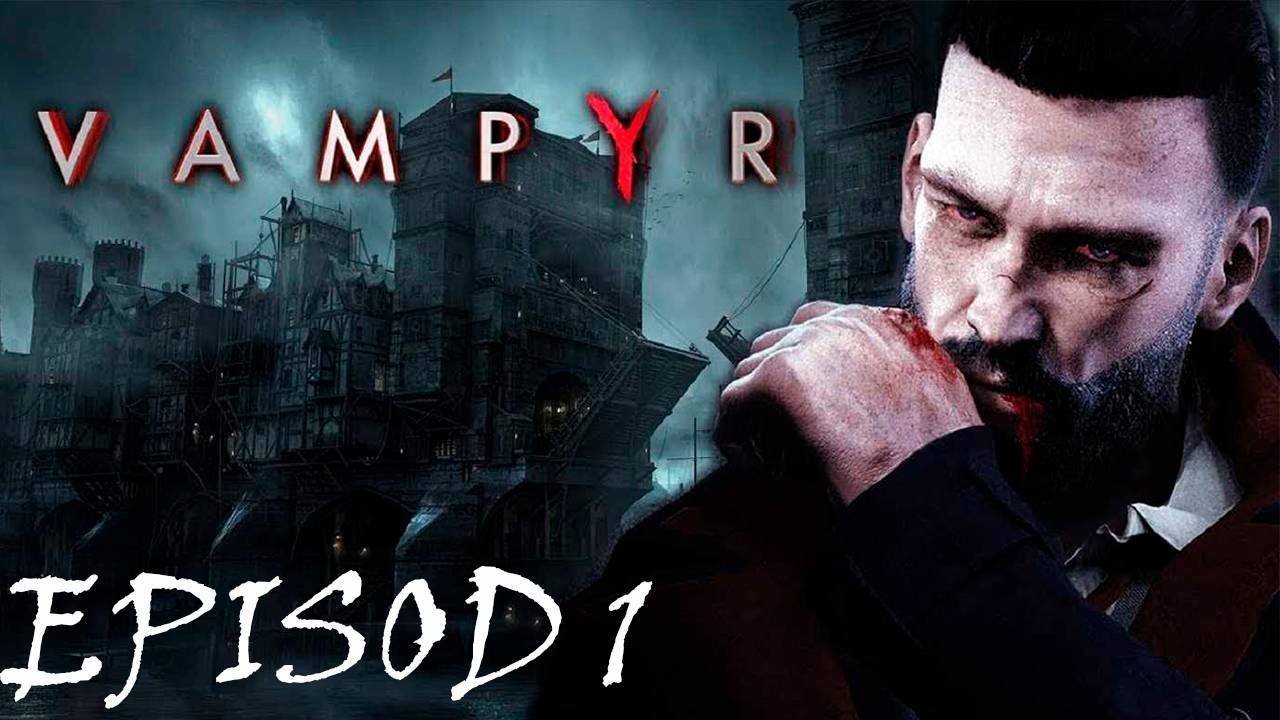 Прохождение игры - Vampyr (без комментариев)