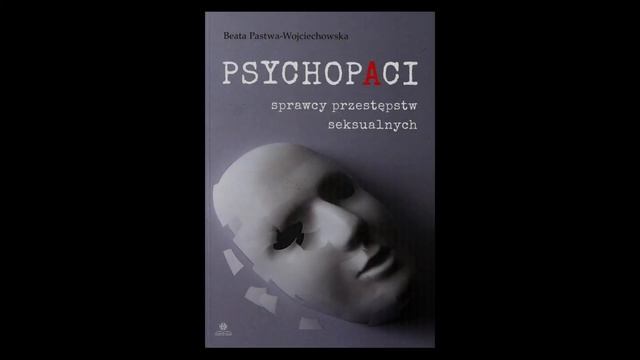 KK: "Psychopaci sprawcy przestępstw seksualnych" - Beata Pastwa - Wojciechowska Recenzja Książki смотреть онлайн