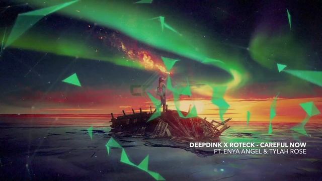 Deepdink x Roteck - Careful Now Ft. Enya Angel & Tylah Rose смотреть онлайн