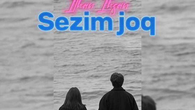 Ilhan Ihsan - Sezim Joq (Сезім жоқ) Келинжан 6 2023