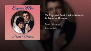 Ya Regresó Feat Karina Moreno & Annette Moreno - Dueto Moreno