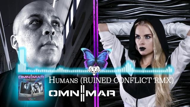 OMNIMAR   Humans RUINED CONFLICT RMX FULL SONG