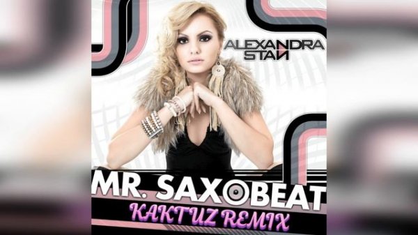 Alexandra Stan - Mr. Saxobeat (KaktuZ RemiX)