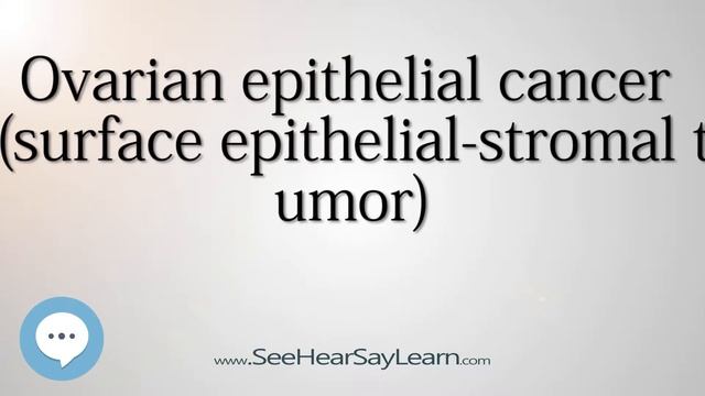 Ovarian epithelial cancer surface epithelial stromal tumor pronounced Cancer Types SeeHearSayLe смотреть онлайн