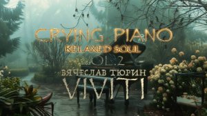 VIVITI (Вячеслав Тюрин) — Crying Piano (Relaxed Soul, Vol. 2)