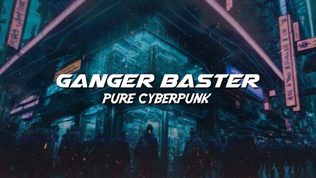 Ganger Baster - Pure Cyberpunk (Electro Mid Tempo Music) смотреть онлайн