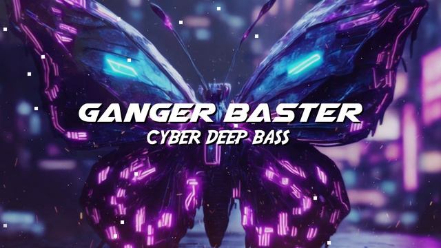 Ganger Baster - Cyber Deep Bass (Pump Up Your Subwoofer) смотреть онлайн