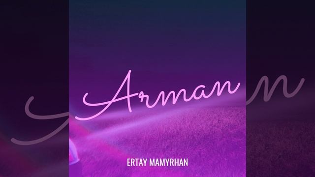 ERTAY MAMYRHAN-ARMAN смотреть онлайн