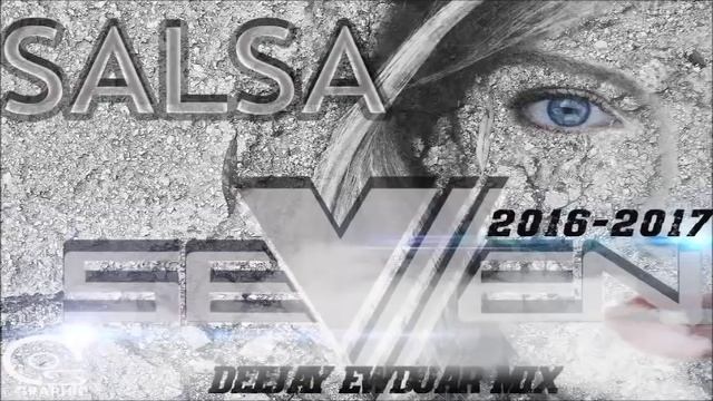 SALSA 2016 - 2017 - SEVEN LA DESTRUCTORA ( Deejay Ewduar Mix ) смотреть онлайн