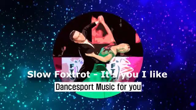 (Slow Foxtrot - Ballroom Dance) Dancesport Music For You - It's You I Like