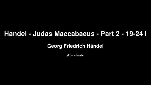 Georg Friedrich Händel - Handel - Judas Maccabaeus - Part 2 - 19-24 I