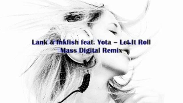 Lank & Inkfish feat. Yota -- Let It Roll (Mass Digital Remix).mov смотреть онлайн